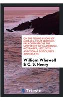 On the Foundations of Morals: Four Sermons Preached Before the University of ...