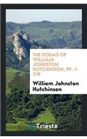 Poems of William Johnston Hutchinson, Pp. 1-219