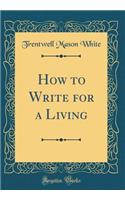How to Write for a Living (Classic Reprint)