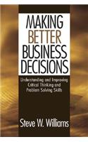 Making Better Business Decisions: Understanding and Improving Critical Thinking and Problem Solving Skills(English)
