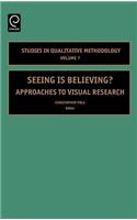 Seeing is Believing: Approaches to Visual Research: 7 (Studies in Qualitative Methodology)