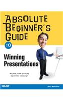 Absolute Beginner's Guide to Winning Presentations