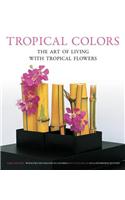 Tropical Colors: The Art of Living with Tropical Flowers