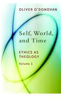 Self, World, and Time: Ethics as Theology, Vol. 1