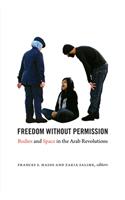 Freedom without Permission: Bodies and Space in the Arab Revolutions