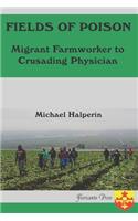 Fields oF Poison Migrant Farmworker to Crusading Physician