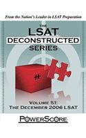 The LSAT Deconstructed Series, Volume 51: The December 2006 LSAT