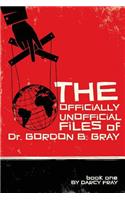 Officially Unofficial Files of Dr. Gordon B. Gray