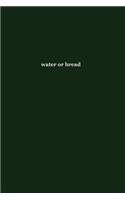 water or bread