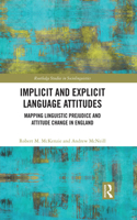 Implicit and Explicit Language Attitudes: Mapping Linguistic Prejudice and Attitude Change in England(Routledge Studies in Sociolinguistics)