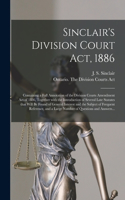 Sinclair's Division Court Act, 1886 [microform]