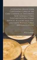 Counting-house Guide Containing Copies of the Chief Commercial Documents Now Generally Used [microform], Together With pro Formâ Invoices, Account Sales, Etc., and Useful Business Tables and Calculations