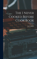I Never Cooked Before Cook Book