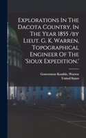 Explorations In The Dacota Country, In The Year 1855 /by Lieut. G. K. Warren, Topographical Engineer Of The 'sioux Expedition.'