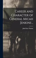 Career and Character of General Micah Jenkins ..