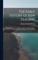 The Early History of New Zealand: Being a Series of Lectures Delivered Before the Otago Institute: Also a Lecturette on the Maoris of the South Island