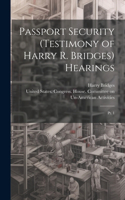 Passport Security (testimony of Harry R. Bridges) Hearings: Pt. 1