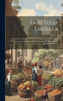 Betulia Liberata: Poema Eroico, Scritto Nei Dialetti Del Basso Popolo Livornese Ed Ebraico, Con L'Aggiunta Del Testamento Del Menicanti Ed Altre Prose E Poesie