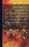 United Service A Monthly Review of Military and Naval Affairs January 1897 No. 1; Volume XVII