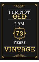 I Am Not Old I Am 73 Years Vintage