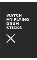 Watch my flying drum sticks: blank lined Notebook - Journal for drummers, drum teachers. Unique gift for drummers.