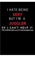 I Hate Being Sexy But I'm A Juggler So I Can't Help It