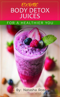 Exotic Body Detox Juices, for a Healthier You