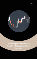 Mastering Market Behavior: Insights into Successful Stock Investing