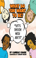 What Do You Want To Be? Let's Decide With ABC's