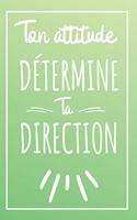 Ton Attitude Détermine Ta Direction - Couverture Verte