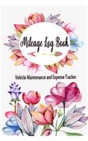 Mileage Log Book Vehicle Maintenance and Expense Tracker: Romantic Pretty Flowers Cover Design with 6" X 9" Custom Interior Pages