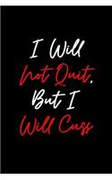 I Will Not Quit But I Will Cuss