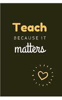 Teach Because It Matters: Lined Blank Notebook Journal