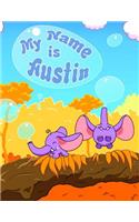 My Name is Austin: 2 Workbooks in 1! Personalized Primary Name and Letter Tracing Workbook for Kids Learning How to Write Their First Name and the Alphabet, Practice P