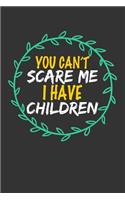 You Can't Scare Me I Have Children: Blank Lined Journal