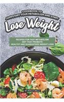 Cookbook to Jumpstart Your Metabolism and Start Lose Weight: Recipes for Fast Metabolism Diet that Promote Healthy and Guaranteed Weight loss