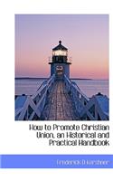 How to Promote Christian Union, an Historical and Practical Handbook