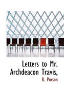 Letters to Mr. Archdeacon Travis,