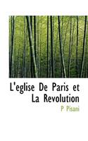 L'Eglise de Paris Et La Revolution