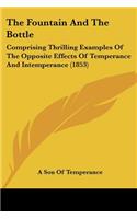 Fountain And The Bottle: Comprising Thrilling Examples Of The Opposite Effects Of Temperance And Intemperance (1853)