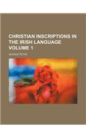 Christian Inscriptions in the Irish Language Volume 1