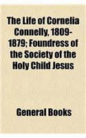 The Life of Cornelia Connelly, 1809-1879; Foundress of the Society of the Holy Child Jesus