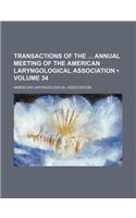 Transactions of the Annual Meeting of the American Laryngological Association (Volume 34)