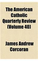 The American Catholic Quarterly Review Volume 40