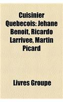 Cuisinier Qubcois: Jehane Benot, Ricardo Larrive, Martin Picard(French)