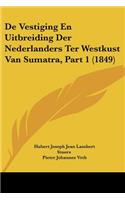 De Vestiging En Uitbreiding Der Nederlanders Ter Westkust Van Sumatra, Part 1 (1849): (Chinese)