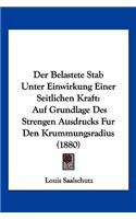 Der Belastete Stab Unter Einwirkung Einer Seitlichen Kraft: Auf Grundlage Des Strengen Ausdrucks Fur Den Krummungsradius (1880)(German)