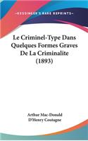Le Criminel-Type Dans Quelques Formes Graves de La Criminalite (1893)