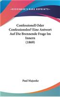 Confessionell Oder Confessionslos? Eine Antwort Auf Die Brennende Frage Im Innern (1869)