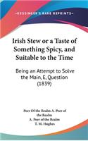 Irish Stew or a Taste of Something Spicy, and Suitable to the Time